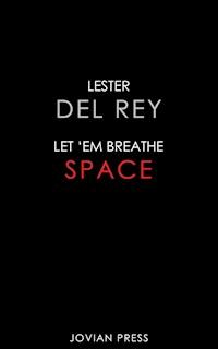 Let 'Em Breathe Space - Lester Del Rey - E-Book