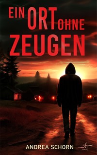 Ein Ort ohne Zeugen - Andrea Schorn - E-Book