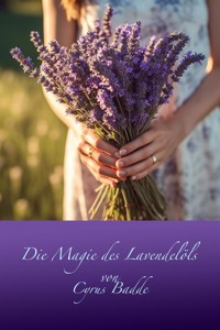 Die Magie des Lavendelöls - Cyrus Badde - E-Book