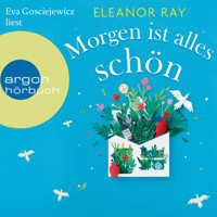 Morgen ist alles schön (Ungekürzte Lesung) - Eleanor Ray - Hörbuch