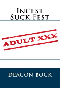 Incest Suck Fest: Taboo Erotica - Deacon Bock - E-Book
