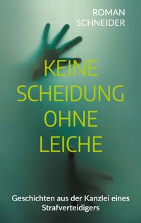 Keine Scheidung ohne Leiche - Roman Schneider - E-Book
