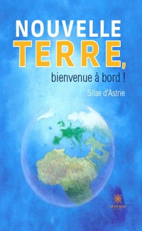 Nouvelle terre, bienvenue à bord ! - Silae d’Astrie - E-Book