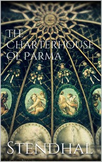 The Charterhouse of Parma - - Stendhal - E-Book