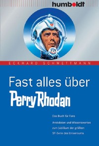 Fast alles über Perry Rhodan - Eckhard Schwettmann - E-Book