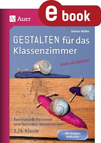 Gestalten Klassenzimmer - mehr als Basteln 3/4 - Denise Müller - E-Book