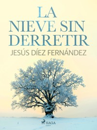 La nieve sin derretir - Jesús Díez Fernández - E-Book