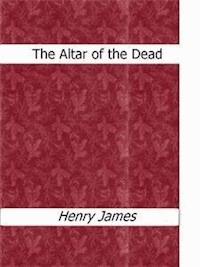 The Altar of the Dead - Henry James - E-Book