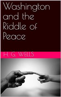 Washington and the Riddle of Peace - H. G. Wells - E-Book
