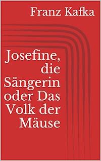 Josefine, die Sängerin oder Das Volk der Mäuse - Franz  kafka - E-Book