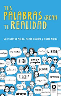 Tus palabras crean tu realidad - José Santos Nalda - E-Book