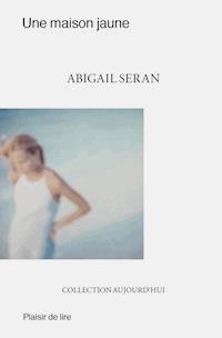 Une maison jaune - Abigail Seran - E-Book