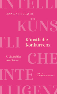Künstliche Konkurrenz – KI als Jobkiller und Chance - Lena Marie Glaser - E-Book
