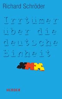 Irrtümer über die deutsche Einheit - Richard Schröder - E-Book