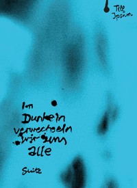 Im Dunkeln verwechseln wir uns alle - Till Ipsum - E-Book