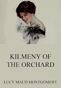 Kilmeny Of The Orchard - Lucy Maud Montgomery - E-Book