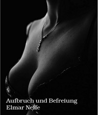 Aufbruch und Befreiung - Elmar Neffe - E-Book