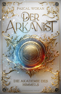 Der Arkanist (Band 1) - Pascal Wokan - E-Book