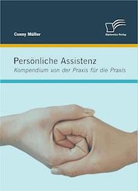 Persönliche Assistenz: Kompendium von der Praxis für die Praxis - Conny Müller - E-Book
