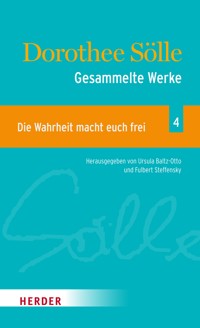 Gesammelte Werke Band 4: Die Wahrheit macht euch frei - Dorothee Sölle - E-Book