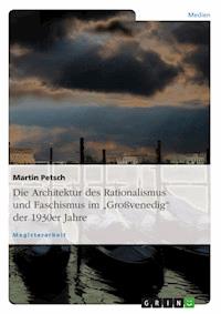 Die Architektur des Rationalismus und Faschismus im „Großvenedig“ der 1930er Jahre - Martin Petsch - E-Book