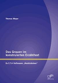 Das Grauen im konstruierten Erzähltext: Zu E.T.A Hoffmanns „Nachtstücken“ - Thomas Meyer - E-Book