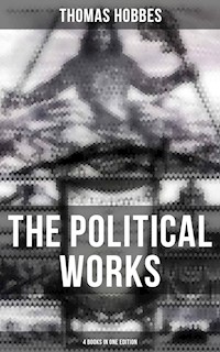 The Political Works of Thomas Hobbes (4 Books in One Edition) - Thomas Hobbes - E-Book