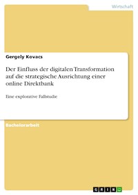 Der Einfluss der digitalen Transformation auf die strategische Ausrichtung einer online Direktbank - Gergely Kovacs - E-Book