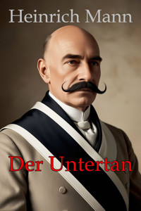 Der Untertan: Mit Biografie und Interpretation - Heinrich Mann - E-Book