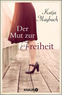 Der Mut zur Freiheit - Katja Maybach - E-Book