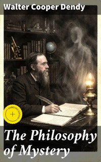 The Philosophy of Mystery - Walter Cooper Dendy - E-Book