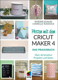 Plotten mit dem CRICUT MAKER 4 - Myriam Schlag - E-Book