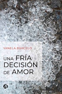 Una fría decisión de amor - Yanela Barceló - E-Book