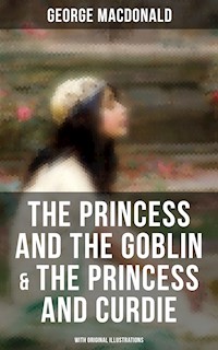 The Princess and the Goblin & The Princess and Curdie (With Original Illustrations) - George MacDonald - E-Book