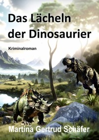 Das Lächeln der DInosaurier - Martina Schäfer - E-Book