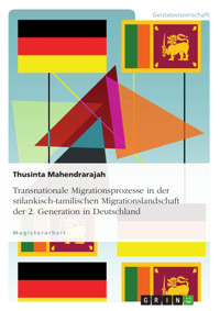Transnationale Migrationsprozesse in der srilankisch-tamilischen Migrationslandschaft der 2. Generation in Deutschland - Thusinta Mahendrarajah - E-Book