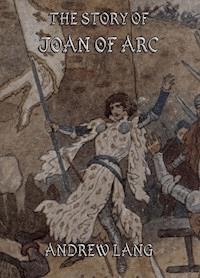 The Story of Joan of Arc - Andrew Lang - E-Book
