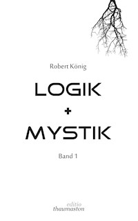 Logik und Mystik Band 1 - Robert König - E-Book