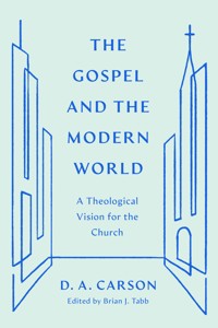 The Gospel and the Modern World - D. A. Carson - E-Book