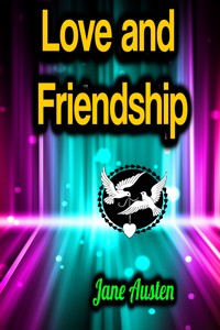 Love and Friendship - Jane Austen. - E-Book
