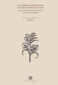 La alimentación de los antiguos mexicanos en la Historia natural de la Nueva España - Francisco Hernández - E-Book