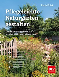 Pflegeleichte Naturgärten gestalten - Paula Polak - E-Book