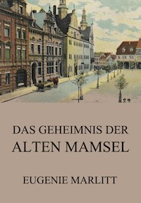 Das Geheimnis der alten Mamsell - Eugenie Marlitt - E-Book