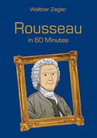 Rousseau in 60 Minutes - Walther Ziegler - E-Book