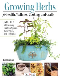 Growing Herbs for Health, Wellness, Cooking, and Crafts - Kim Roman - E-Book