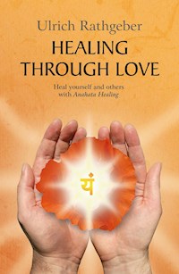 Healing through love - Ulrich Rathgeber - E-Book