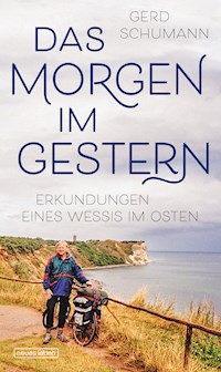Das Morgen im Gestern - Gerd Schumann - E-Book