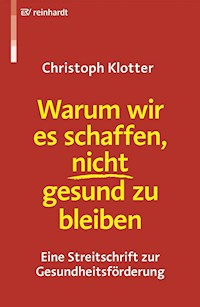 Warum wir es schaffen, nicht gesund zu bleiben - Christoph Klotter - E-Book