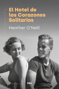El Hotel de los Corazones Solitarios - Heather O'Neill - E-Book