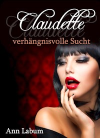 Claudette - verhängnisvolle Sucht - Ann Labum - E-Book